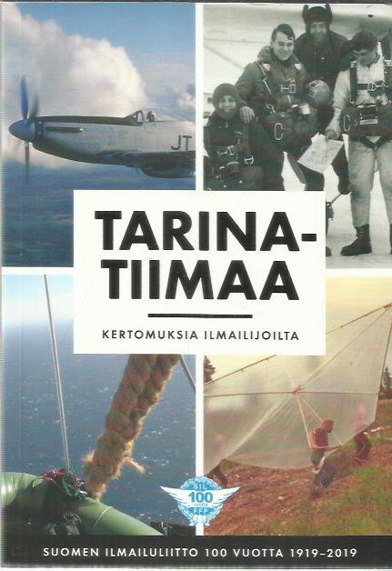 Tarinatiimaa – Kertomuksia ilmailijoilta – Suomen ilmailuliitto 100 vuotta  1919-2019