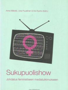 Sukupuolishow - Johdatus feministiseen mediatutkimukseen