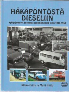 Häkäpöntöstä dieseliin - Hyötyajoneuvot Suomessa sodanjälkeisillä teillä 1944-1960
