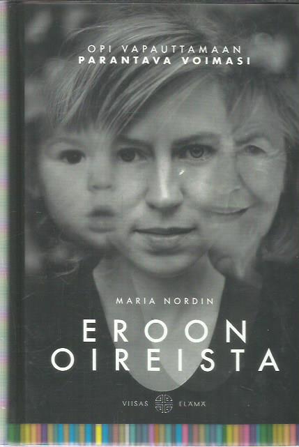 Eroon oireista - Opi vapauttamaan parantava voimasi