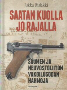 Saatan kuolla jo rajalla - Suomen ja Neuvostoliiton vakoilusodan hahmoja