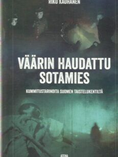 Väärin haudattu sotamies - kummitustarinoita Suomen taistelukentiltä