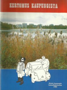 Kertomus kaupungista - Kemin kaupungin kunnalliskertomus 1985