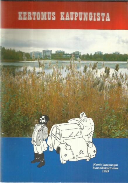 Kertomus kaupungista - Kemin kaupungin kunnalliskertomus 1985