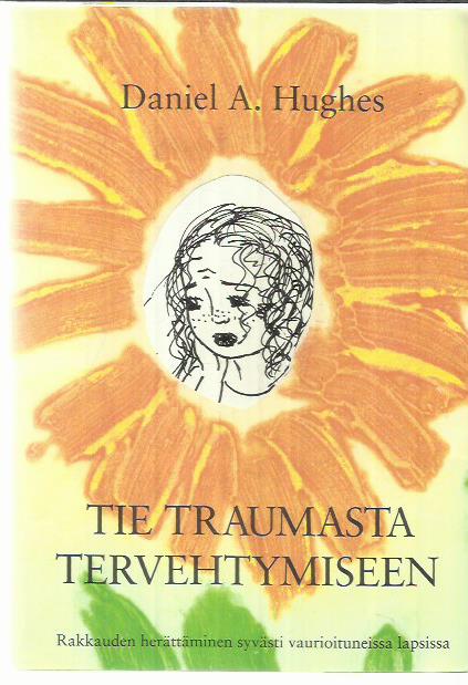 Tie traumasta tervehtymiseen - Rakkauden herättäminen syvästi vaurioituneissa lapsissa