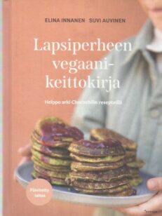 Lapsiperheen vegaanikeittokirja - Helppo arki Chocochilin resepteillä