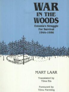 War in the Woods - Estonia's Struggle For Survival 1944-1956