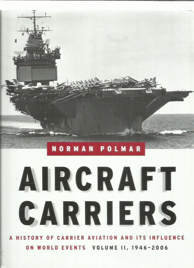 Aircraft Carriers - A History of Carrier Aviation and its Influence on World Events Volume II, 1946-2006