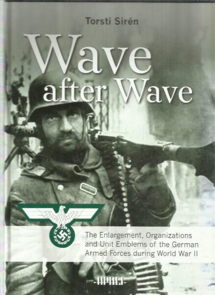 Wave after Wave - The Enlargement, Organizations and Unit Emblems of the German Armed Forces during World War II