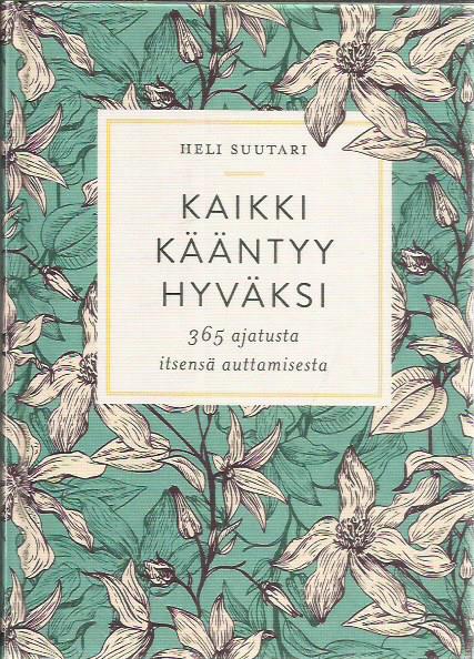 Kaikki kääntyy hyväksi - 365 ajatusta itsensä auttamisesta