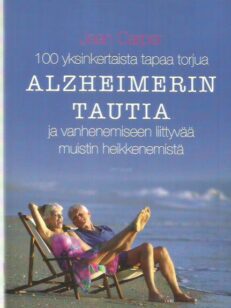 100 yksinkertaista tapaa torjua alzheimerin tautia ja vanhenemiseen liittyvää muistin heikkenemistä