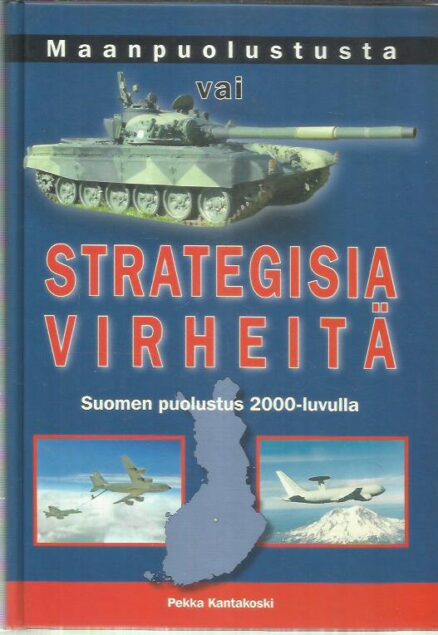 Maanpuolustusta vai strategisia virheitä - Suomen puolustus 2000-luvulla