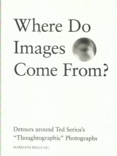Where Do Images Come From? Detours around Ted Serios's Thoughtographic Photographs