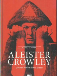 Aleister Crowley - Suuren Pedon elämä ja teot