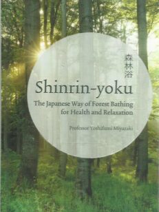 Shinrin-yoku - The Japanese Way of Forest Bathing for Health and Relaxation