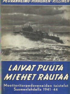 Laivat puuta miehet rautaa - Moottoritorpedoveneiden taistelut Suomenlahdella 1941-44