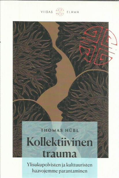 Kollektiivinen trauma - Ylisukupolvisten ja kulttuuristen haavojemme parantaminen