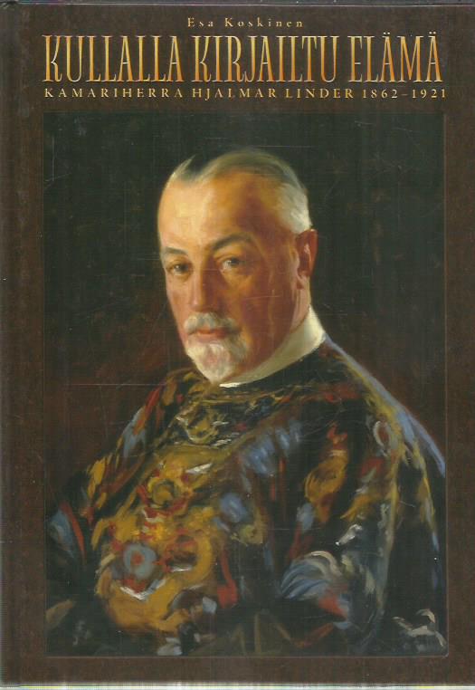 Kullalla kirjailtu elämä - Kamariherra Hjalmar Linder 1862-1921