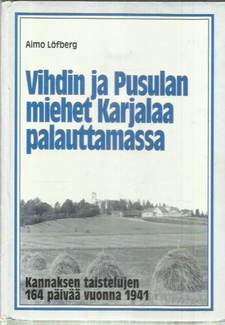 Vihdin ja Pusulan miehet Karjalaa palauttamassa - Kannaksen taistelujen 164 päivää vuonna 1941