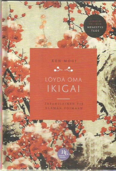 Löydä oma ikigai - Japanilainen tie elämän voimaan