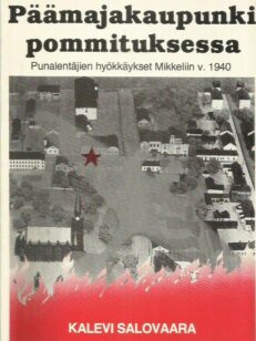 Päämajakaupunki pommituksessa - Punalentäjien hyökkäykset Mikkeliin v. 1940