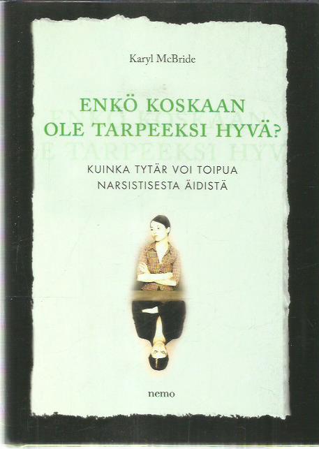 Enkö koskaan ole tarpeeksi hyvä? Kuinka tytär voi toipua narsistisesta äidistä
