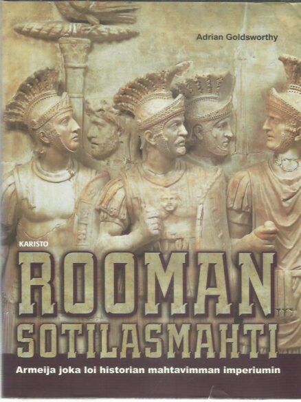 Rooman sotilasmahti - Armeija joka loi historian mahtavimman imperiumin