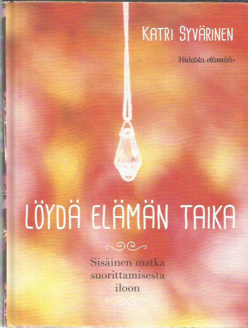 Löydä elämän taika - Sisäinen matka suorittamisesta iloon