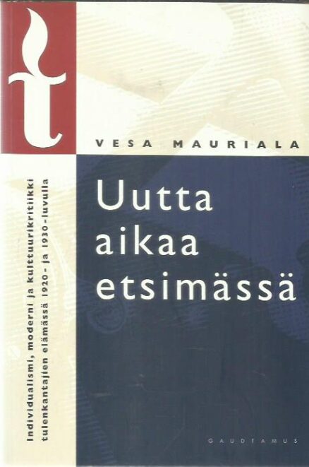 Uutta aikaa etsimässä - Individualismi, moderni ja kulttuurikritiikki tulenkantajien elämässä 1920- ja 30-luvulla