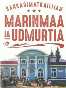 Sankarimatkailijan Marinmaa ja Udmurtia