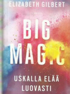 Big Magic - Uskalla elää luovasti