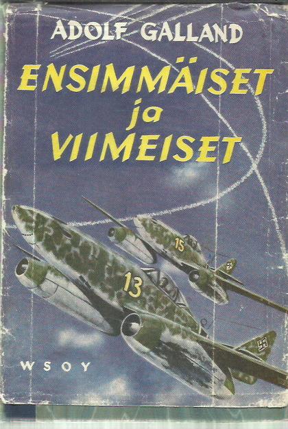 Ensimmäiset ja viimeiset - Saksan hävittäjälentäjät toisessa maailmansodassa