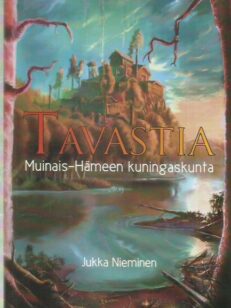 Tavastia - Muinais-Hämeen kuningaskunta