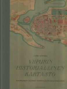 Viipurin historiallinen kartasto - Kaupungin vaiheet keskiajalta nykypäivään