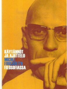 Käytännöt ja ajattelu Michel Foucault'n filosofiassa