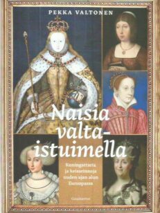 Naisia valtaistuimella - Kuningattaria ja keisarinnoja uuden ajan alun Euroopassa