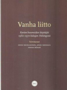 Vanha liitto - Kovien huumeiden käyttäjät 1960-1970-lukujen Helsingissä