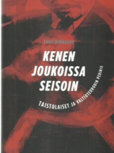 Kenen joukoissa seisoin - Taistolaiset ja valtioterrorin perintö