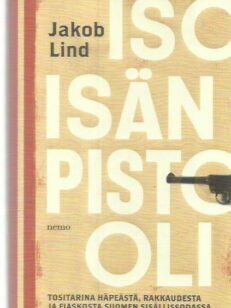 Isoisän pistooli - Tositarina häpeästä, rakkaudesta ja fiaskosta Suomen sisällissodassa