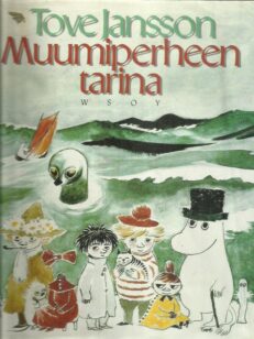 Muumiperheen tarina [sisältää teokset Taikatalvi, Muumipappa ja meri sekä Muumilaakson marraskuu]