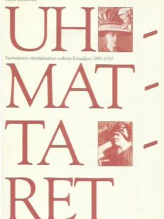 Uhmattaret - Suomalaisten siirtolaisnaisten vaiheita Kanadassa 1890-1930