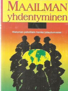 Maailman yhdentyminen - Historian petollisin hanke toteutumassa