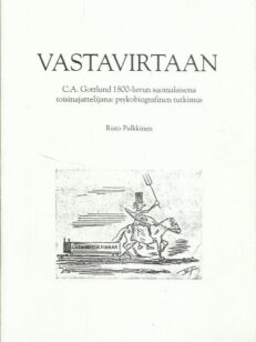 Vastavirtaan - C.A. Gottlund 1800-luvun suomalaisena toisinajattelijana: psykobiografinen tutkimus