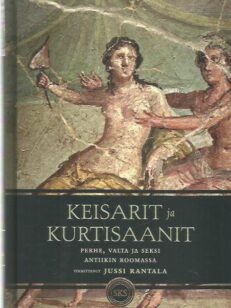 Keisarit ja kurtisaanit - Perhe, valta ja seksi antiikin Roomassa