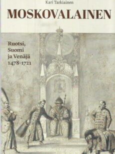 Moskovalainen : Ruotsi, Suomi ja Venäjä 1478-1721 -kirjan kansi