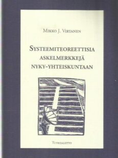 Systeemiteoreettisia askelmerkkejä nyky-yhteiskuntaan : tutkielma systeemiteoreettisesta yhteiskuntateoriasta ja sen metodologisesta käytöstä -kirjan kansi