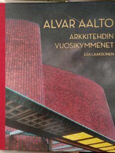 Alvar Aalto : arkkitehdin vuosikymmenet -kirjan kansi