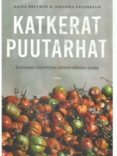 Katkerat puutarhat / Euroopan riistettyjen siirtotyöläisten tarina -kirjan kansi