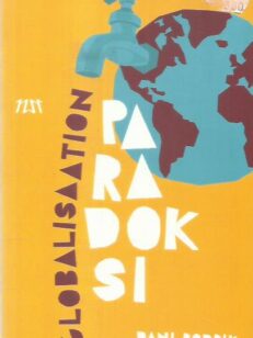 Globalisaation paradoksi : miksi globaalit markkinat, valtiot ja demokratia eivät sovi yhteen? -kirjan kansi