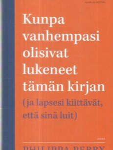 Kunpa vanhempasi olisivat lukeneet tämän kirjan : (ja lapsesi kiittävät, että sinä luit) -kirjan kansi